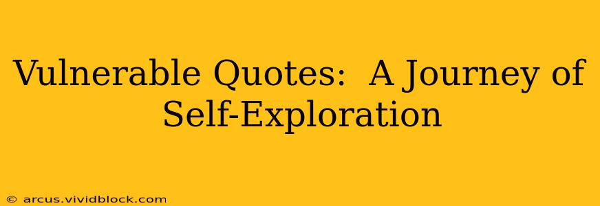 Vulnerable Quotes:  A Journey of Self-Exploration