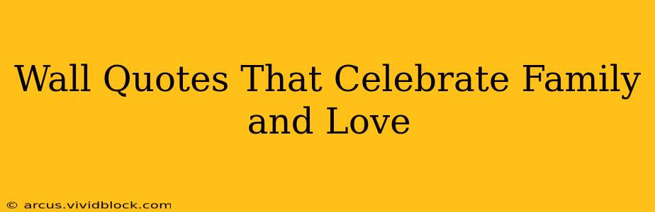 Wall Quotes That Celebrate Family and Love
