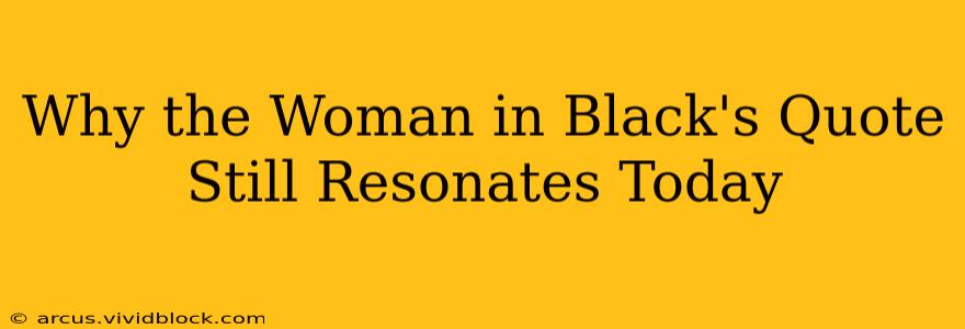 Why the Woman in Black's Quote Still Resonates Today