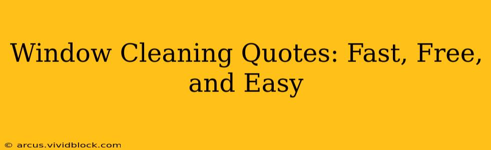 Window Cleaning Quotes: Fast, Free, and Easy