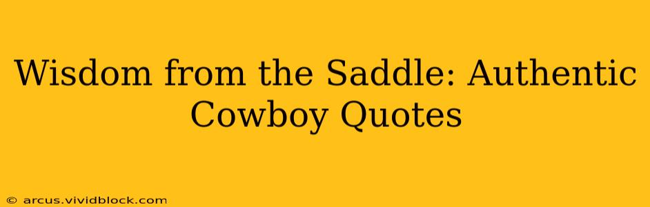 Wisdom from the Saddle: Authentic Cowboy Quotes