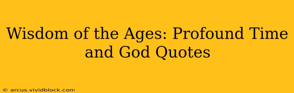 Wisdom of the Ages: Profound Time and God Quotes