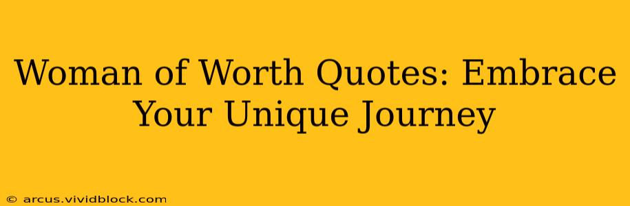 Woman of Worth Quotes: Embrace Your Unique Journey