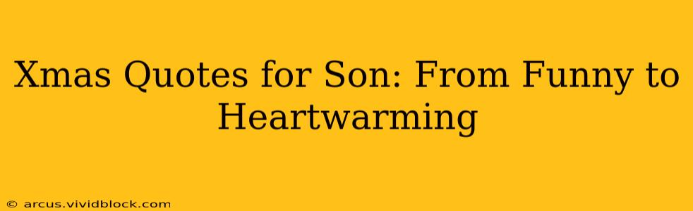 Xmas Quotes for Son: From Funny to Heartwarming