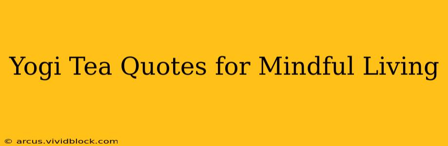 Yogi Tea Quotes for Mindful Living