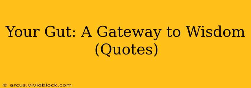 Your Gut: A Gateway to Wisdom (Quotes)